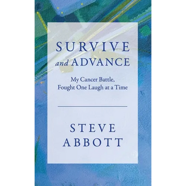 Survive and Advance; My Cancer Battle, Fought One Laugh at a Time