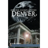 Historic Haunts Around Denver