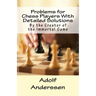 Problems for Chess Players With Detailed Solutions: By the Creator of the Immortal Game