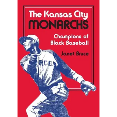 The Kansas City Monarchs: Champions of Black Baseball