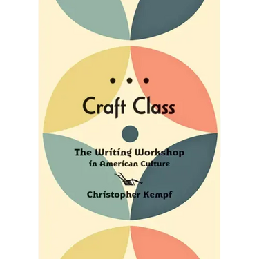 Craft Class: The Writing Workshop in American Culture