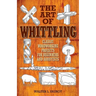 The Art of Whittling: Classic Woodworking Projects for Beginners and Hobbyists