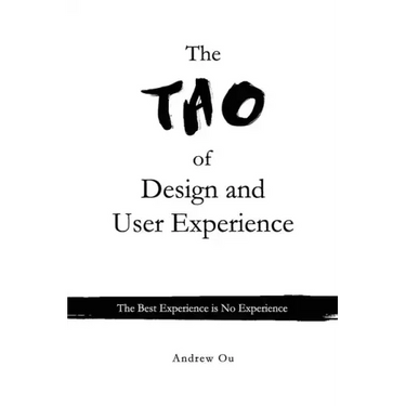 The Tao of Design and User Experience: The Best Experience is No Experience