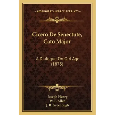 Cicero De Senectute, Cato Major: A Dialogue On Old Age (1875)