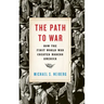 Path to War: How the First World War Created Modern America