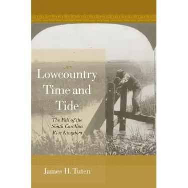 Lowcountry Time and Tide: The Fall of the South Carolina Rice Kingdom