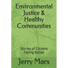 Environmental Justice & Healthy Communities: Stories of Citizens Taking Action
