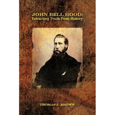 John Bell Hood: Extracting Truth from History