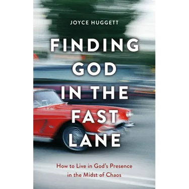 Finding God in the Fast Lane: How to Live in God's Presence in the Midst of Chaos