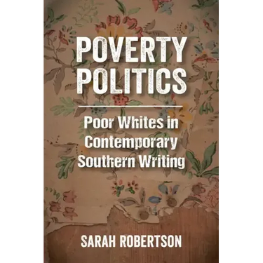 Poverty Politics: Poor Whites in Contemporary Southern Writing