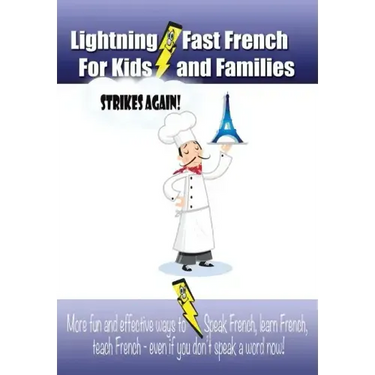 Lightning-fast French For Kids And Families Strikes Again!: More Fun Ways To Learn French, Speak French, And Teach Kids French - Even If You Don't Spe