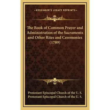 The Book of Common Prayer and Administration of the Sacraments and Other Rites and Ceremonies (1789)