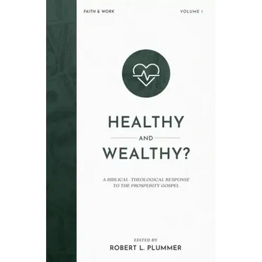 Healthy and Wealthy?: A Biblical-Theological Response to the Prosperity Gospel