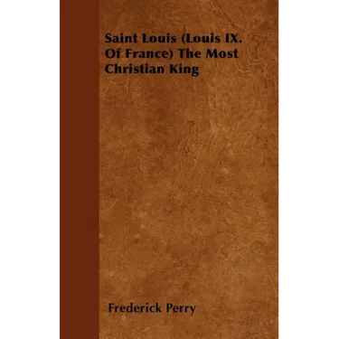 Saint Louis (Louis IX. Of France) The Most Christian King