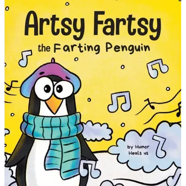 Artsy Fartsy the Farting Penguin: A Story About a Creative Penguin Who Farts