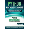 Python Machine Learning: Learn Python in a Week and Master It. An Hands-On Introduction to Artificial Intelligence Coding, a Project-Based Guid