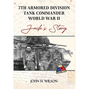 Jack's Story: 7th Armored Division Tank Commander World War II