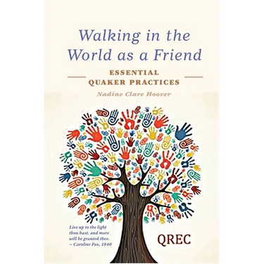 Walking in the World as a Friend: Essential Quaker Practices