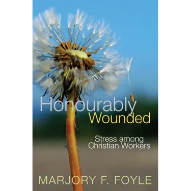 Honourably Wounded: Stress Among Christian Workers