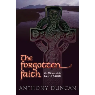 The Forgotten Faith: The Witness of the Celtic Saints