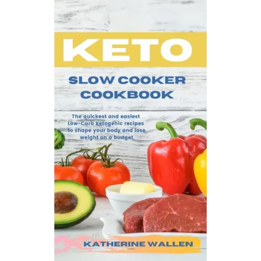 Keto Slow Cooker Cookbook: The quickest and easiest Low-Carb ketogenic recipes to shape your body and lose weight on a budget