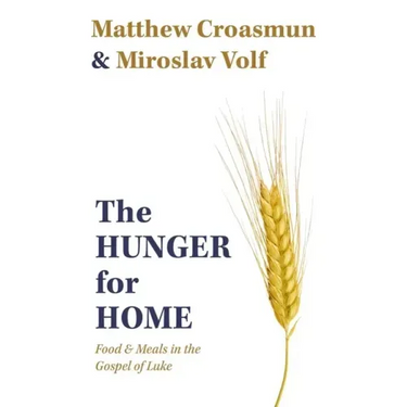 The Hunger for Home: Food and Meals in the Gospel of Luke