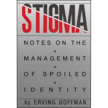 Stigma: Notes on the Management of Spoiled Identity