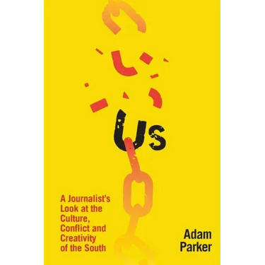 Us: A Journalist's Look at the Culture, Conflict and Creativity of the South