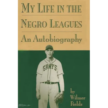 My Life in the Negro Leagues: An Autobiography by Wilmer Fields