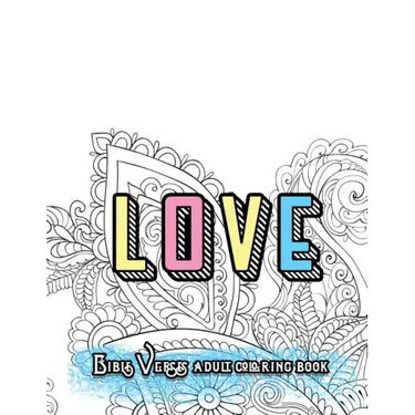 LOVE Bible Verses Adult Coloring Book: Inspirational Quotes and Psalms: Faith and Devotional Worship Colouring Book for Gratitude Blessings and Gifts