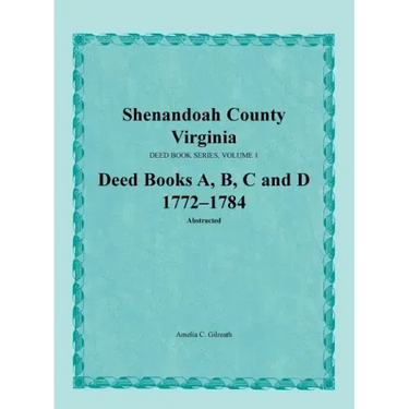 Shenandoah County, Virginia, Deed Book Series, Volume 1, Deed Books A, B, C, D 1772-1784