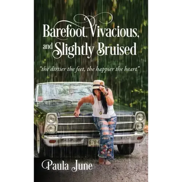 Barefoot, Vivacious, and Slightly Bruised: "the dirtier the feet, the happier the heart"