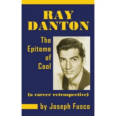 Ray Danton: The Epitome of Cool (a career retrospective) (hardback)