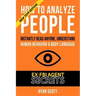 How To Analyze People: Increase Your Emotional Intelligence Using Ex-FBI Secrets, Understand Body Language, Personality Types, and Speed Read