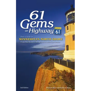 61 Gems on Highway 61: Your Guide to Minnesota's North Shore, from Well-Known Attractions to Best-Kept Secrets