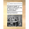 A Guide to Health: Or Advice to Both Sexes. by S. Solomon, M.D. ... Second Edition.