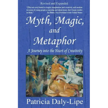 Myth, Magic, and Metaphor - A Journey into the Heart of Creativity