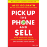 Pick Up the Phone and Sell: How Proactive Calls to Customers and Prospects Can Double Your Sales