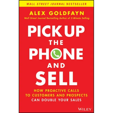 Pick Up the Phone and Sell: How Proactive Calls to Customers and Prospects Can Double Your Sales