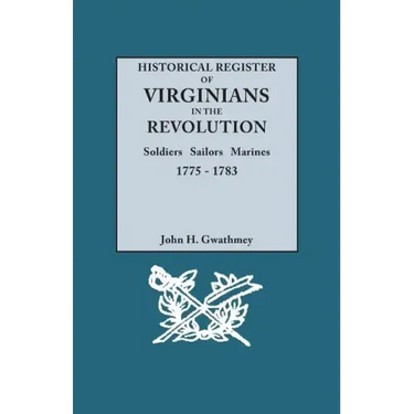 Historical Register of Virginians in the Revolution: Soldiers, Sailors, Marines, 1775-1783