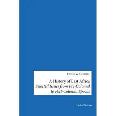 A History of East Africa: Selected Issues from Pre-Colonial to Post-Colonial Epochs
