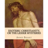 Esoteric Christianity, or The Lesser Mysteries