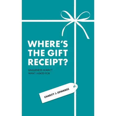 Where's the Gift Receipt?: Singleness Wasn't What I Asked For
