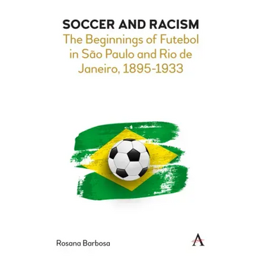 Soccer and Racism: The Beginnings of Futebol in São Paulo and Rio de Janeiro, 1895-1933