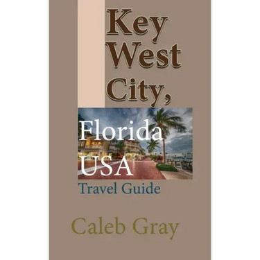 Key West City, Florida USA: Travel Guide