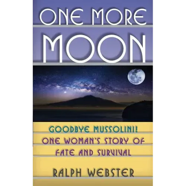 One More Moon: Goodbye Mussolini! One Woman's Story of Fate and Survival