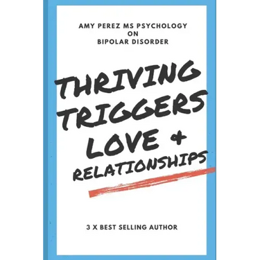 Bipolar Disorder: Thriving, Triggers, Love & Relationships