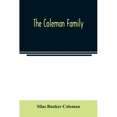 The Coleman family: descendants of Thomas Coleman, of Nantucket in line of the oldest son, X generations, 1602 to 1898-296 years