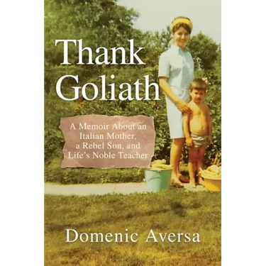 Thank Goliath: A Memoir About an Italian Mother, a Rebel Son, and Life's Noble Teacher