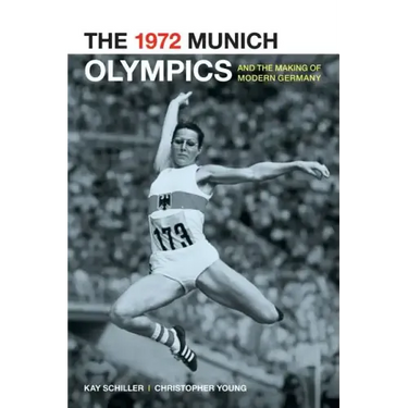 The 1972 Munich Olympics and the Making of Modern Germany: Volume 42